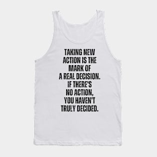 Inspirational and Motivational Quotes for Success - Taking Action Is The Mark of a Real Decision. If There's no Action You Haven't Decided Tank Top